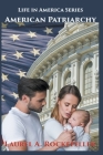 American Patriarchy (Life in America #3) By Laurel A. Rockefeller Cover Image