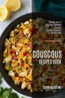 Couscous Recipes Book: The Best-ever of Couscous Cookbook (A Yummy Couscous Cookbook You Will Need) By Terri Agostini Cover Image
