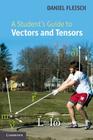 A Student's Guide to Vectors and Tensors By Daniel A. Fleisch Cover Image