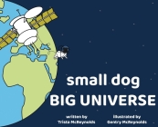 small dog BIG UNIVERSE By Trista McReynolds, Gentry McReynolds (Illustrator), Teresa McNelly (Prepared by) Cover Image