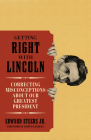 Getting Right with Lincoln: Correcting Misconceptions about Our Greatest President By Edward Steers Cover Image