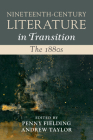 Nineteenth-Century Literature in Transition: The 1880s By Penny Fielding (Editor), Andrew Taylor (Editor) Cover Image