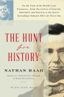 The Hunt for History: On the Trail of the World's Lost Treasures—from the Letters of Lincoln, Churchill, and Einstein to the Secret Recordings Onboard JFK's Air Force One By Nathan Raab, Luke Barr Cover Image