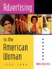 ADVERTISING TO THE AMERICAN WOMAN By DANIEL DELIS HILL Cover Image