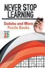 Never Stop Learning Sudoku and More Puzzle Books By Senor Sudoku Cover Image