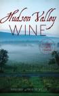 Hudson Valley Wine: A History of Taste & Terroir By Tessa Edick, Kathleen Willcox Cover Image