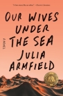 Our Wives Under the Sea: A Novel Cover Image
