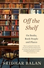 Off The Shelf: On Books, Book People and Places Cover Image