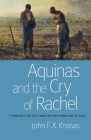 Aquinas and the Cry of Rachel: Thomistic Reflections on the Problem of Evil By John F. X. Knasas Cover Image