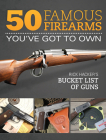 50 Famous Firearms You've Got to Own: Rick Hacker's Bucket List of Guns Cover Image