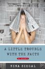 A Little Trouble with the Facts: A Novel By Nina Siegal Cover Image