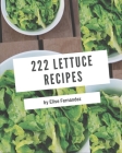 222 Lettuce Recipes: A Lettuce Cookbook for All Generation Cover Image