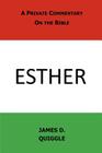 A Private Commentary on the Bible: Esther By James D. Quiggle Cover Image