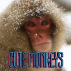 Cute Monkeys: The worlds cutest monkeys from Japan, Vietnam, Bali and Sri Lanka. Cover Image