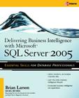 Delivering Business Intelligence with Microsoft SQL Server 2005: Utilize Microsoft's Data Warehousing, Mining & Reporting Tools to Provide Critical In Cover Image