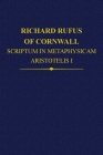 Richard Rufus of Cornwall: Scriptum in Metaphysicam Aristotelis I (Auctores Britannici Medii Aevi) Cover Image