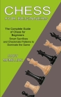 Chess for Beginners: The Complete Guide of Chess for Beginners (Smart Sacrifices and Checkmate Patterns to Dominate the Game) By Cody McMillian Cover Image