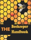 The Beekeeper Handbook For Adults: A Guide to Creating, Harvesting, and Cooking with Natural Honeys. By Angilina Press Book Cover Image