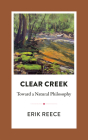 Clear Creek: Toward a Natural Philosophy (In Place) By Erik Reece Cover Image