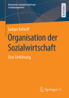 Organisation Der Sozialwirtschaft: Eine Einführung (Basiswissen Sozialwirtschaft Und Sozialmanagement) By Ludger Kolhoff Cover Image