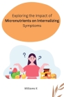Exploring the Impact of Micronutrients on Internalizing Symptoms By K. Williams Cover Image