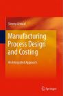 Manufacturing Process Design and Costing: An Integrated Approach By Simmy Grewal Cover Image