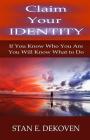 Claim Your Identity: If You Know Who You Are You Will Know What to Do By Stan E. Dekoven Cover Image