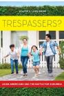 Trespassers?: Asian Americans and the Battle for Suburbia By Willow Lung-Amam Cover Image