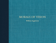 William Eggleston: Morals of Vision By William Eggleston (Photographer), Caldecott Chubb (Text by (Art/Photo Books)) Cover Image