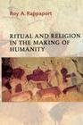 Ritual and Religion in the Making of Humanity (Cambridge Studies in Social and Cultural Anthropology #110) By Roy a. Rappaport Cover Image