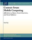Context-Aware Mobile Computing: Affordances of Space, Social Awareness, and Social Influence (Synthesis Lectures on Human-Centered Informatics) By Geri Gay Cover Image