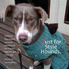 Just for Style Hounds: Hand knit dog sweater and ascot patterns and the rescued dogs who give them style. By Laurel L. Emery Cover Image