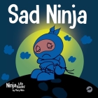 Sad Ninja: A Children's Book About Dealing with Loss and Grief By Mary Nhin Cover Image