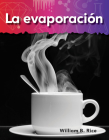 La evaporación (Science: Informational Text) By William B. Rice Cover Image