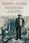 Roosevelt the Explorer: T.R.'s Amazing Adventures as a Naturalist, Conservationist, and Explorer Cover Image