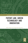 Patent Law, Green Technology and Innovation (Routledge Research in Intellectual Property) By Ankit Singh, Yogendra Kumar Srivastava Cover Image