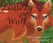 Lonely the Wolf By Naomi Ruth Eccles-Smith, Naomi Ruth Eccles-Smith (Illustrator) Cover Image