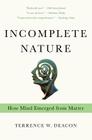 Incomplete Nature: How Mind Emerged from Matter Cover Image