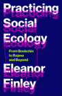Practicing Social Ecology: From Bookchin to Rojava and Beyond (FireWorks) Cover Image