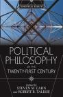 Political Philosophy in the Twenty-First Century: Essential Essays By Steven M. Cahn, Robert B. Talisse Cover Image
