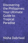 Discovering the Philippines: Your Ultimate Guide to Tropical Paradise By Nisha Dabriwal Cover Image