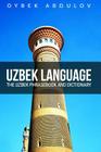 Uzbek Language: The Uzbek Phrasebook and Dictionary By Oybek Abdulov Cover Image
