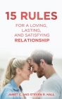 15 Rules For a Loving, Lasting, and Satisfying Relationship By Steven R. Hall, Janet C. Hall Cover Image