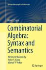Combinatorial Algebra: Syntax and Semantics (Springer Monographs in Mathematics) By Mark V. Sapir, Victor S. Guba (Contribution by), Mikhail V. Volkov (Contribution by) Cover Image