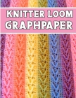 knitter loom GraphPapeR: ideal to designed and formatted knitters this knitter graph paper is used to designing loom knitting charts for new pa By Kehel Publishing Cover Image