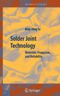Solder Joint Technology: Materials, Properties, and Reliability By King-Ning Tu Cover Image