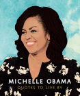 Michelle Obama: Quotes to Live by: A Life-Affirming Collection of More Than 170 Quotes Cover Image