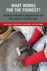 What Works for the Poorest?: Poverty Reduction Programmes for the World's Extreme Poor By David Lawson (Editor), David Hulme (Editor), Imran Matin (Editor) Cover Image