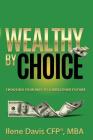 Wealthy By Choice: Choosing Your Way to a Wealthier Future By Cfp Mba Davis Cover Image