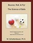 Bounce, Roll, & Fly: The Science of Balls: Volume 6: Data & Graphs for Science Lab By M. Schottenbauer Cover Image